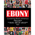 Cover of the book 'Ebony: Covering Black America' featuring a collage of historic Ebony magazine covers and notable African American figures.