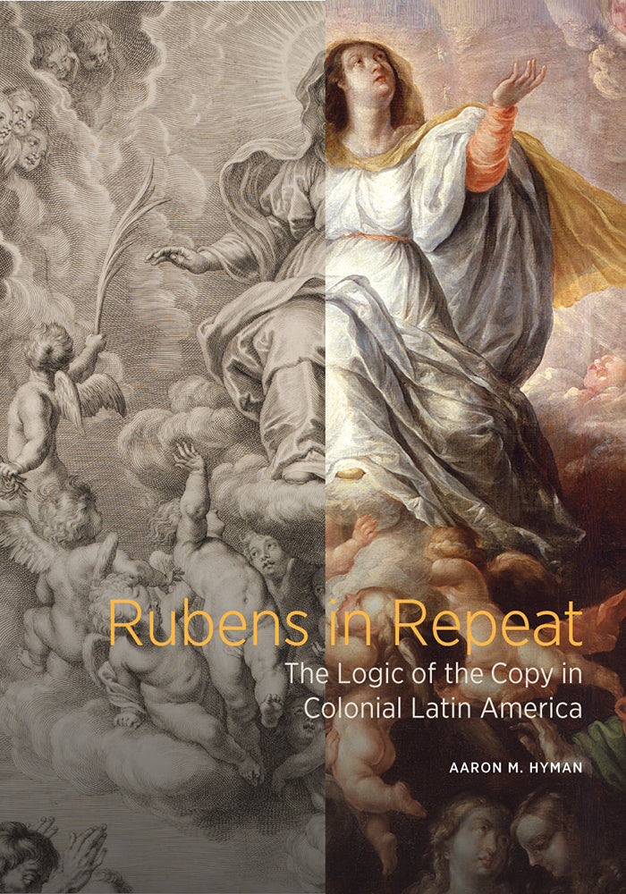 Cover of the book 'Rubens in Repeat: The Logic of the Copy in Colonial Latin America' by Aaron M. Hyman, featuring a painting with religious imagery.