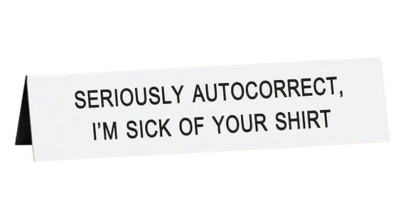Seriously Autocorrect Tent Sign
