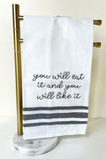 YOU WILL EAT IT TEA TOWEL